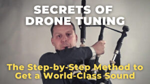 Secrets of Drone Tuning BagpipeLessons.com
